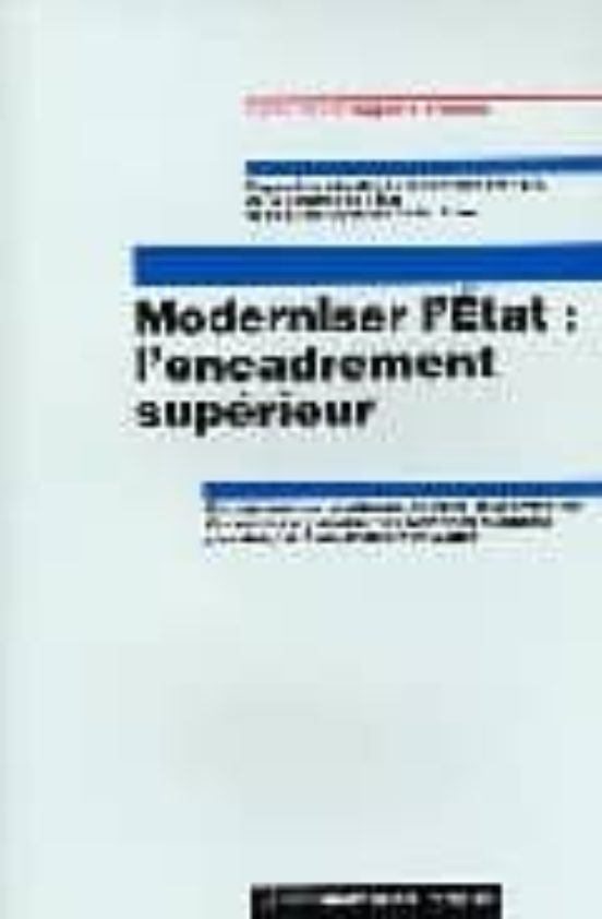 Moderniser L Etat: L Ecadrement Superier: Rapport Au Ministre De La Fo