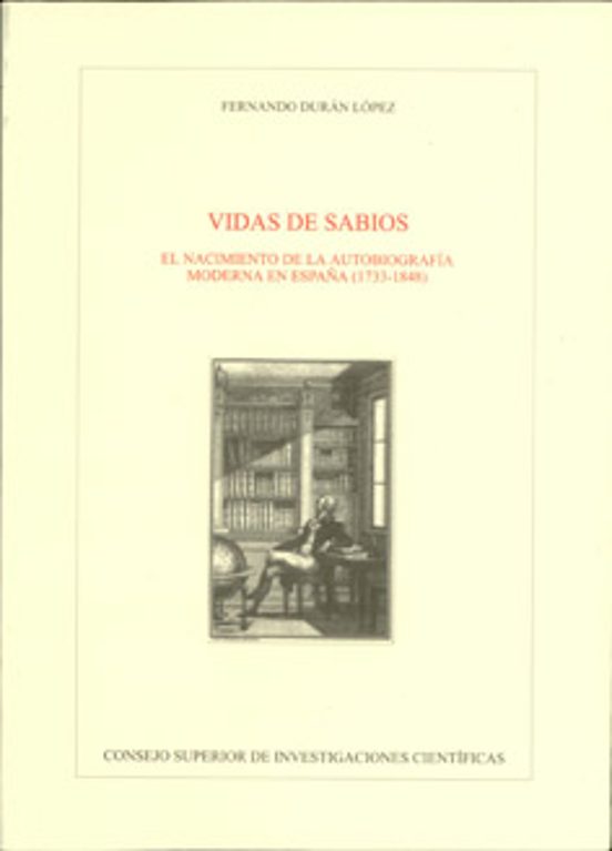 Vidas De Sabios : El Nacimiento De La Autobiografía Moderna En España