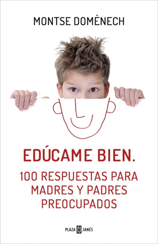 Edúcame Bien: 100 Respuestas Para Madres Y Padres Preocupados