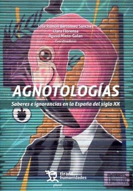 Agnotologías. Saberes E Ignorancias En La España Del Siglo XX
