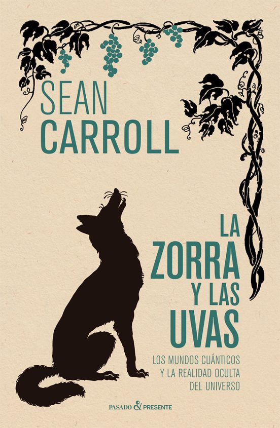 La Zorra Y Las Uvas: Los Mundos Cuanticos Y La Realidad Oculta Del Uni