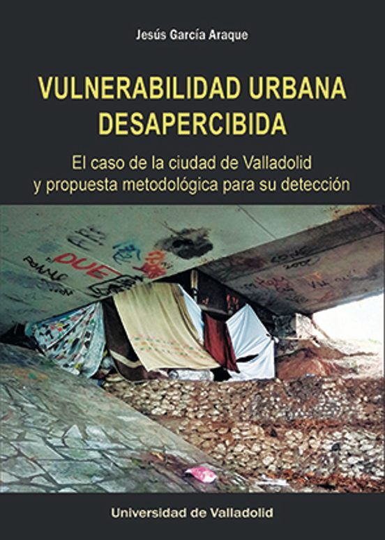Portada de Vulnerabilidad Urbana Desapercibida. El Caso De La Ciudad De Valladolid y Propuesta Metodológica para Su Detección