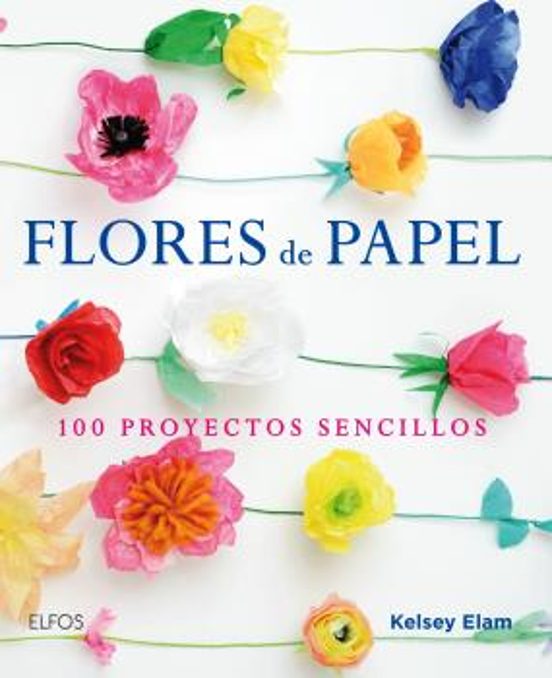 Flores De Papel: 100 Proyectos Sencillos