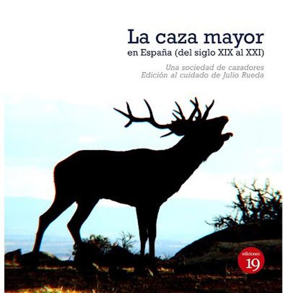 La Caza Mayor En España : Una Sociedad De Cazado