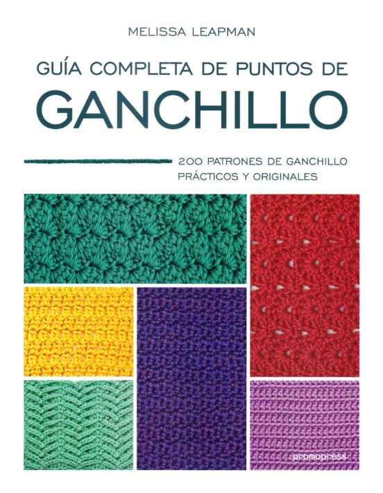 Guía Completa De Puntos De Ganchillo: 200 Patrones De Ganchillo Prácticos Y Originales
