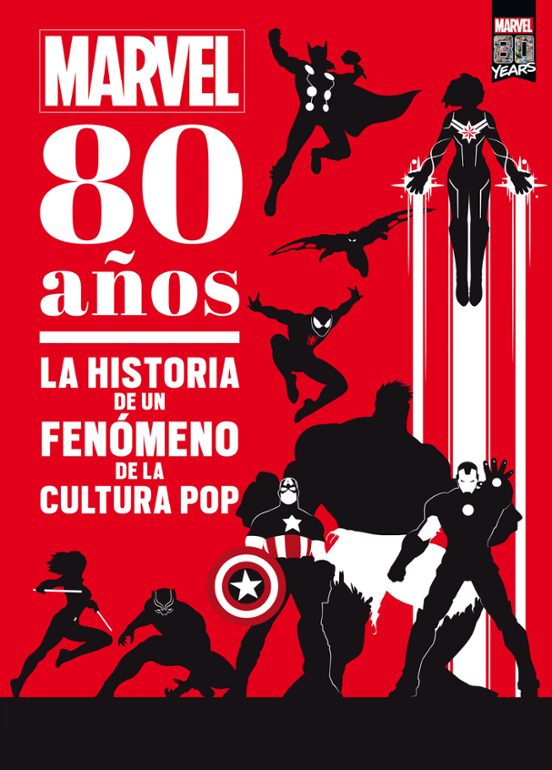Marvel. 80 Años: La Historia De Un Fenomeno De La Cultura Pop