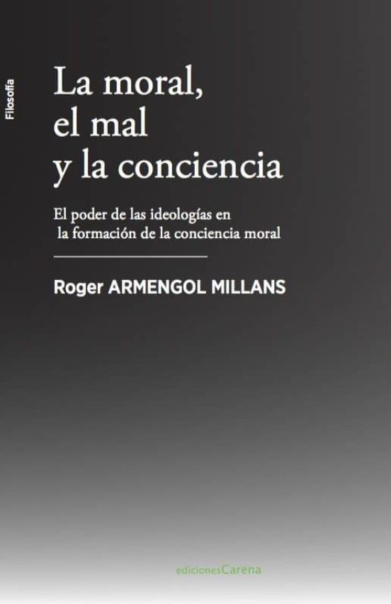 La Moral El Mal Y La Conciencia: El Poder De Las Ideologias En La Form
