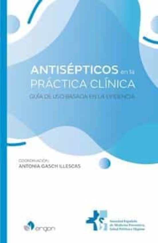 Antisepsticos En La Practica Clinica: Guia De Uso Basada En La Evidenc