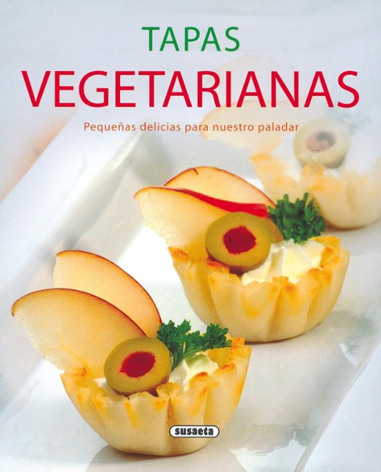 Tapas Vegetarianas: Pequeñas Delicias Para Nuestro Paladar