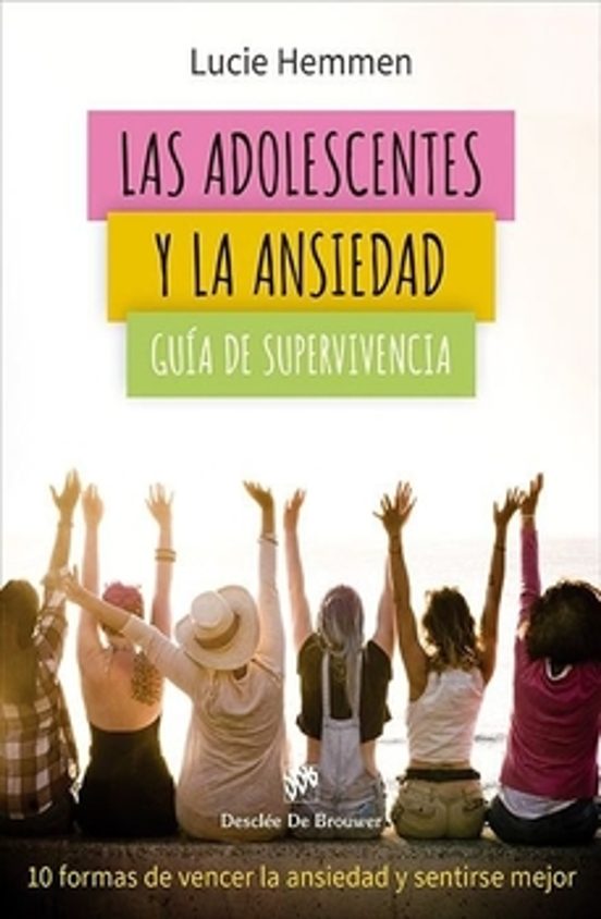 Las Adolescentes Y La Ansiedad. Guía De Supervivencia. 10 Formas De Ve