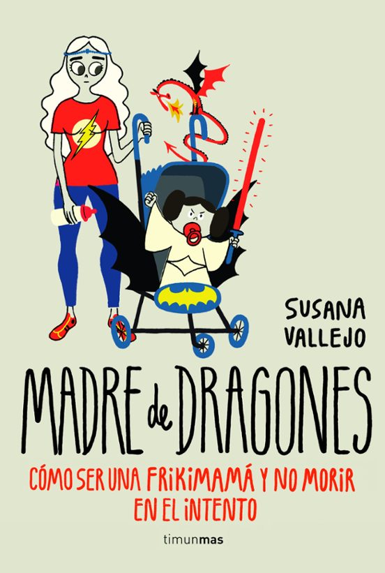 Madre De Dragones: Como Ser Una Frikimama Y No Morir En El Intento