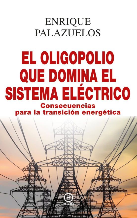 El Oligopolio Que Domina El Sistema Electrico: Consecuencias Para La T