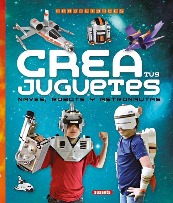 Crea Tus Juguetes Naves Robots Y Astronautas