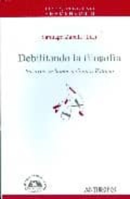 Debilitando la Filosofia: Ensayos en Honor a Gianni Vattimo