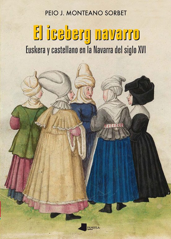 El Iceberg Navarro. Euskera Y Castellano En La Navarra Del Siglo Xvi