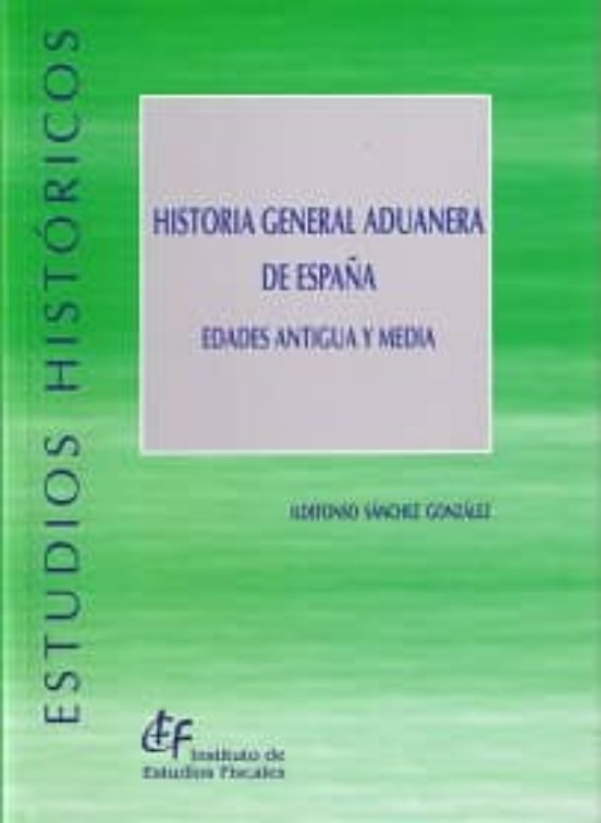 Historia General Aduanera De España. Edades Antigua Y Media
