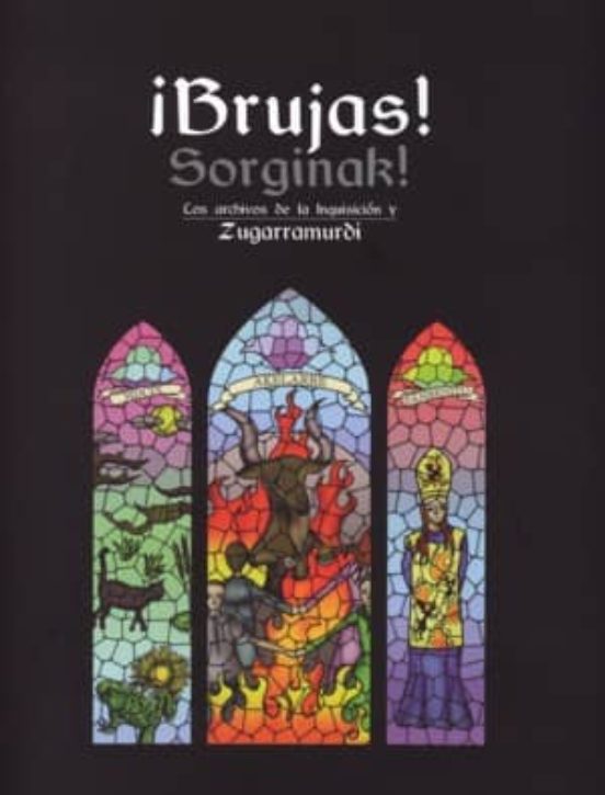 ¡brujas! = Sorginak!: Los Archivos De La Inquisicion Y Zugarramur Di