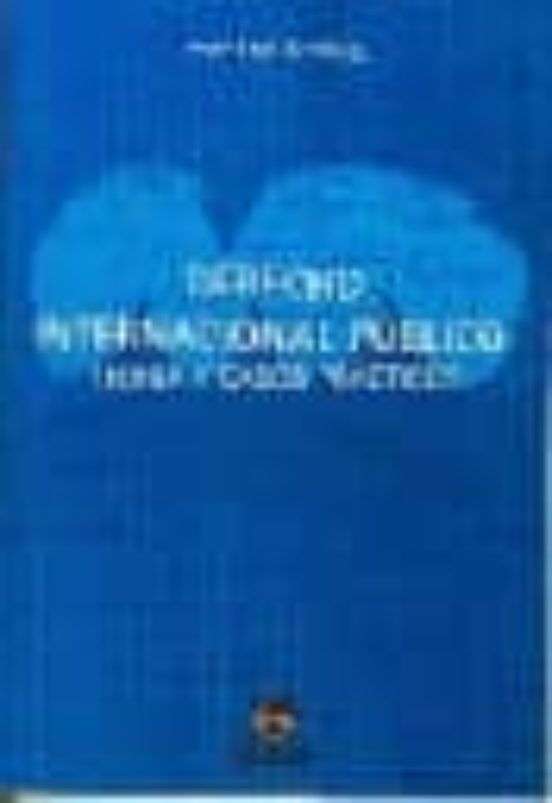 Derecho Internacional Publico: Teoria Y Casos Practicos