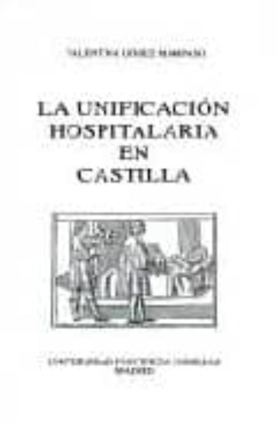 La Unificacion Hospitalaria En Castilla Su Estudio A Traves De La Casa