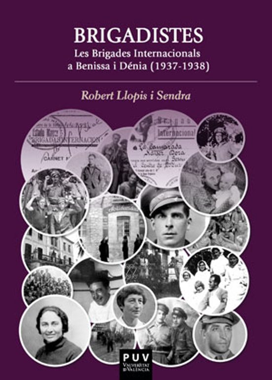 Brigadistes. Les Brigades Internacionals A Benissa I Denia. 1937- 1938
