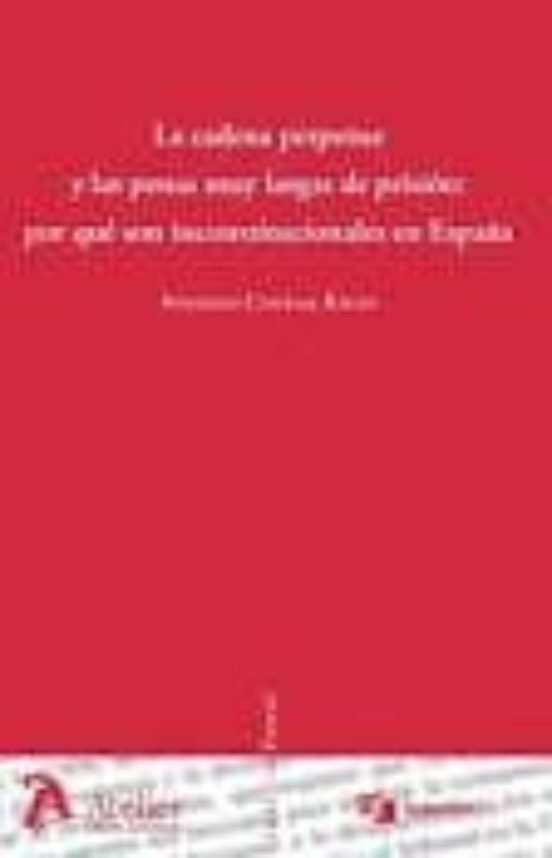 Cadena Perpetua Y Las Penas Muy Largas De Prisión: Por Qué Son Inconstitucionales En España