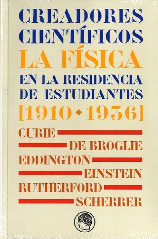 Creadores Científicos. La Física En La Residencia De Estudiantes [1910-1936]