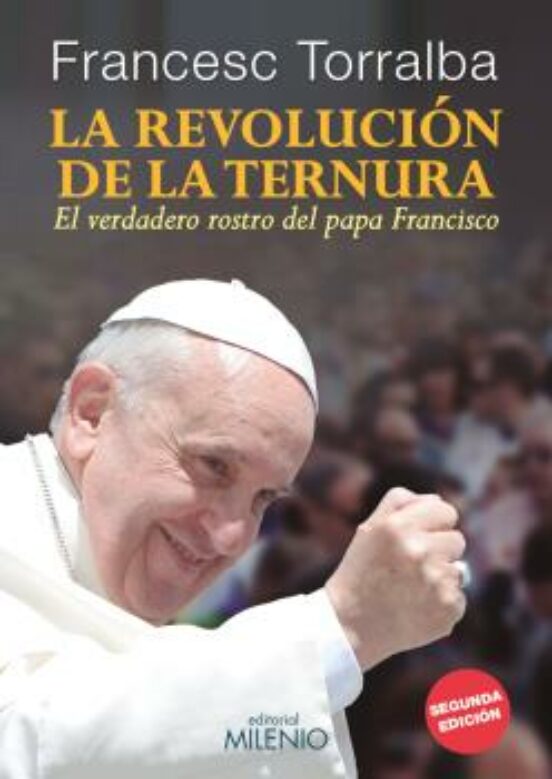La Revolucion De La Ternura: El Verdadero Rostro Del Papa Francis Co