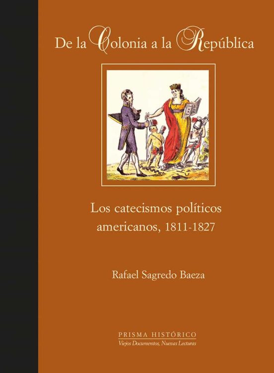 De La Colonia A La Republica: Los Catecismos Politicos Americanos 1811