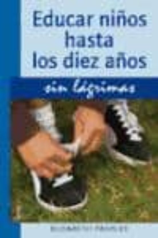 Educar Niños Hasta Los Diez Años Sin Lagrimas