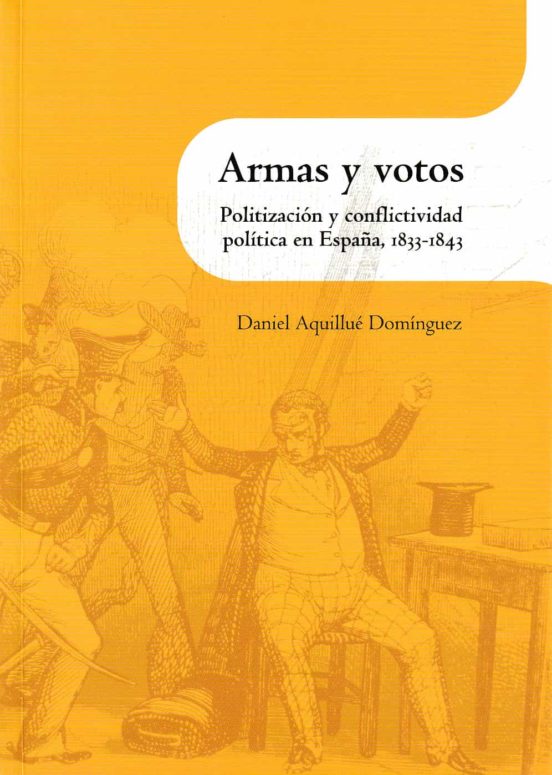 Armas Y Votos: Politización Y Conflictividad Politica En España 1833-1