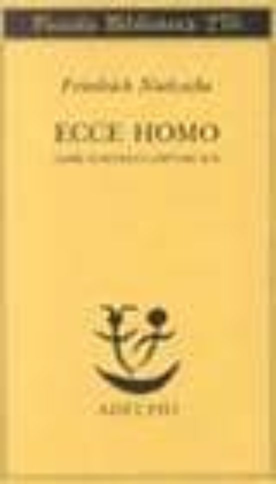 Ecce Homo: Come Si Diventa Cio Che Si e