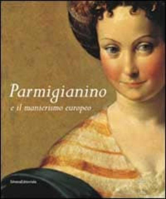 Parmigianino e Il Manierismo Europeo