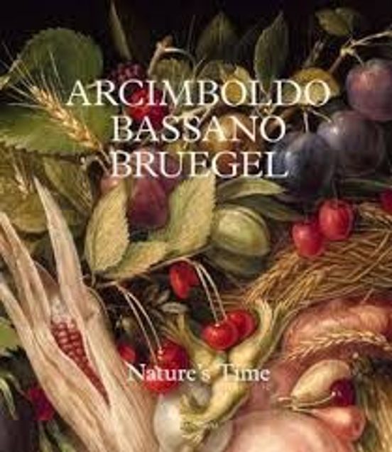 Arcimboldo Bassano Bruegel Natures Time