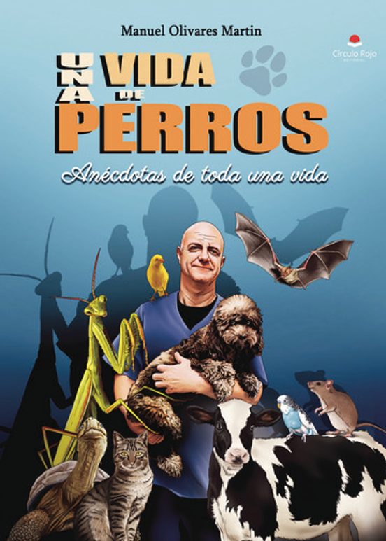 Una Vida De Perros. Anécdotas De Toda Una Vida