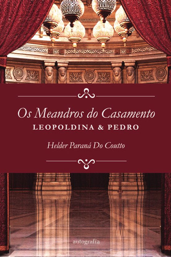 Os Meandros Do Casamento: Leopoldina E Pedro