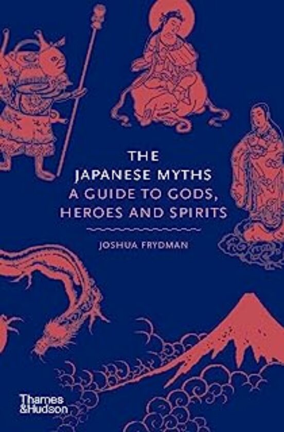 The Japanese Myths : A Guide To Gods Heroes And Spirits