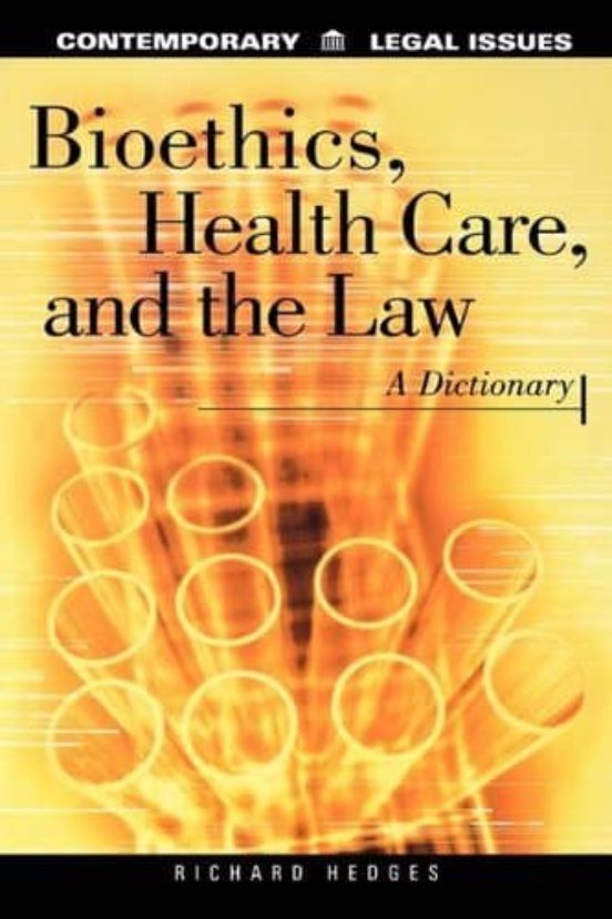 Bioethics Health Care And The Law: A Dictionary