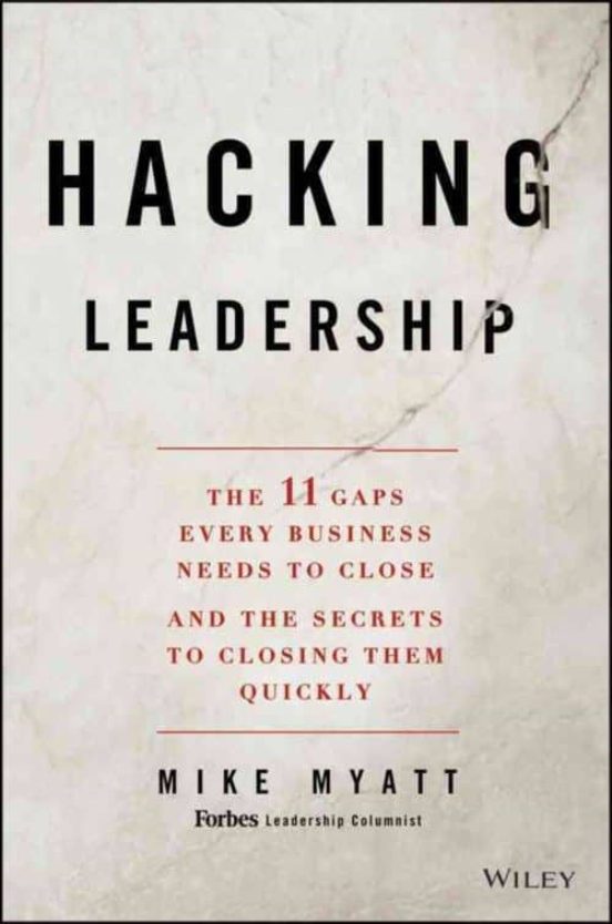 Hacking Leadership: The 11 Gaps Every Business Needs To Close And The