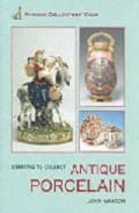 Starting To Collect Antique Porcelain