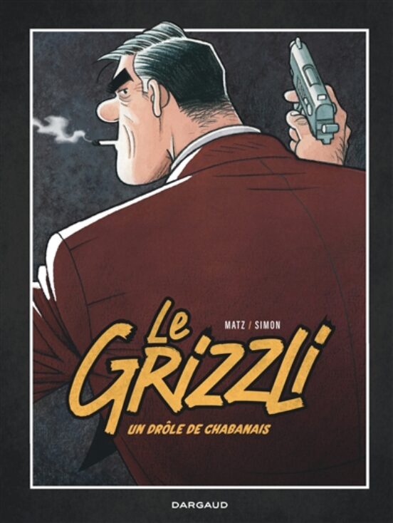 Le Grizzli. Volume 1 Une Drole De Chabanais