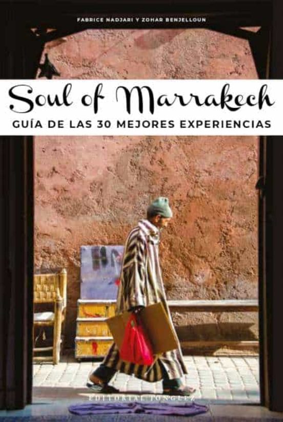 Soul Of Marrakech : Guia De Las Mejores Experiencias