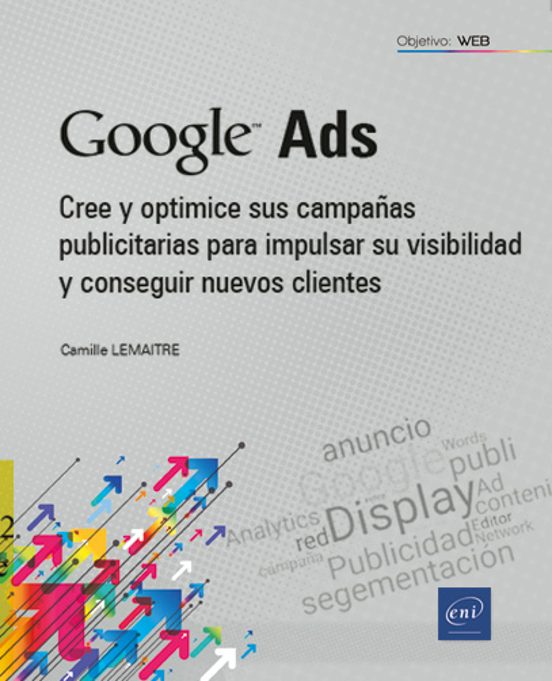 Google Ads. Cree Y Optimice Sus Campañas Publicitarias Para Impulsar S