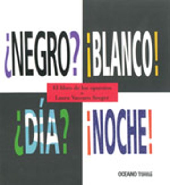 Negro? ¡blanco! Dia? ¡noche!: El Libro De Los Opuestos