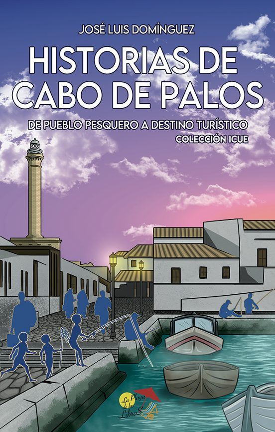 Historias De Cabo De Palos. De Pueblo Pesquero A Destino Turístico