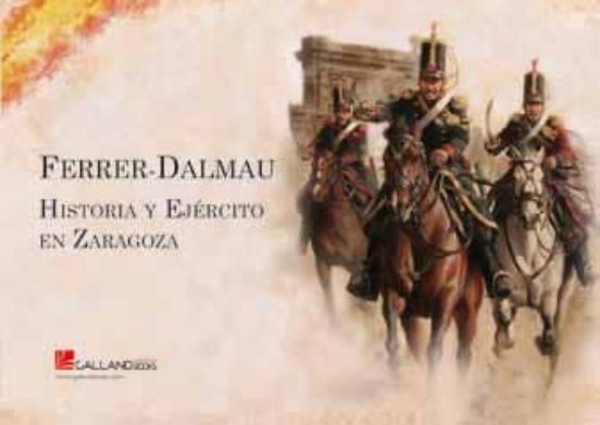 Ferrer-dalmau: Historia Y Ejercito En Zaragoza