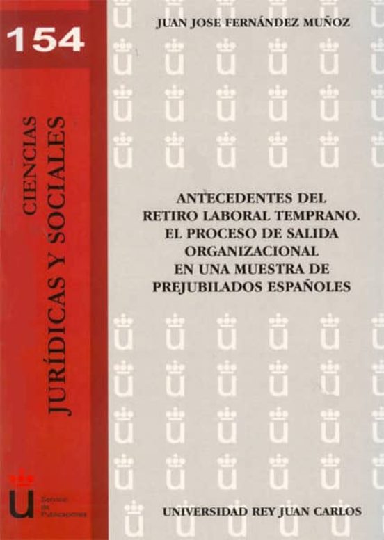 Antecedentes Del Retiro Laboral Temprano. El Proceso De Salida Organizacional En Una Muestra De Prejubilados Españoles