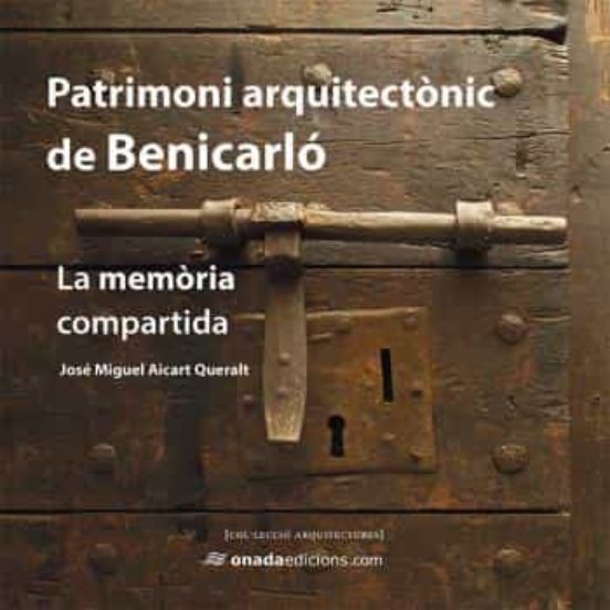 Patrimoni Arquitectonic De Benicarlo: La Memoria Compartida