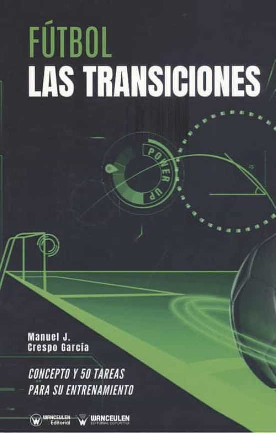 Fútbol. Las Transiciones. Concepto Y 50 Tareas Para Su Entrenamie Nto