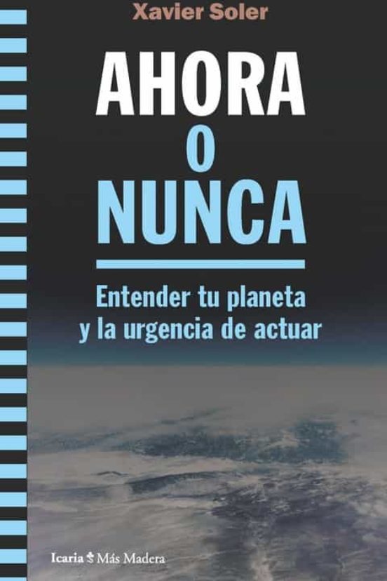 Ahora O Nunca: Entender Tu Planeta Y La Urgencia De Actuar