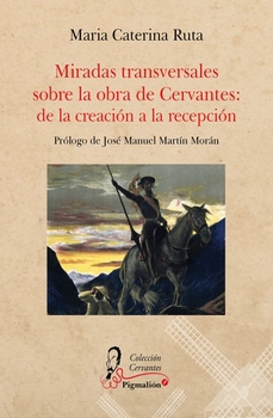 Miradas Transversales sobre la Obra de Cervantes: De la Creacion a la